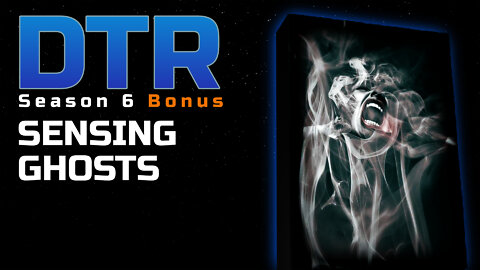 DTR S6 Bonus: Sensing Ghosts