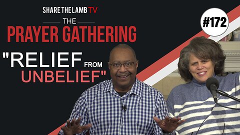 Relief From Unbelief | The Prayer Gathering | Share The Lamb TV