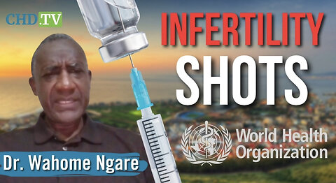 Human Sterilization: Dr. Ngare Unveils WHO’s ‘Evil’ Involvement in Fertility-Regulating Vaccines