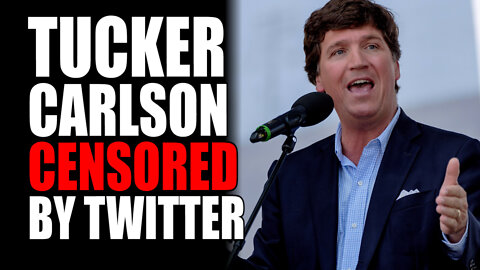 Tucker Carlson CENSORED by Twitter