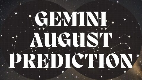 GEMINI August 2022 Tarot Prediction (Sun/Moon/Rising)