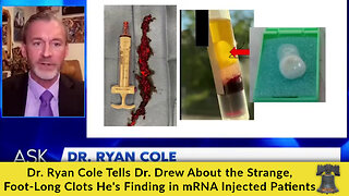 Dr Ryan Cole Tells Dr. Drew About the Strange, Footlong Clots He's Finding in mRNA Injected Patients