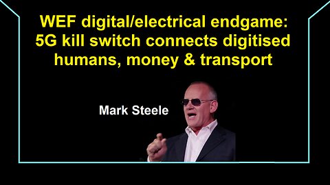 WEF digital/electrical endgame: 5G kill switch connects digitised humans, money & transport