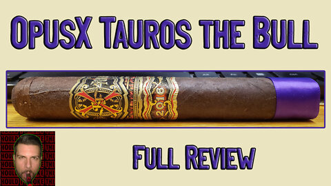 OpusX Tauros the Bull (Full Review) - Should I Smoke This