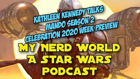 A Star Wars Podcast: Kathleen Kennedy Talks Mando Season 2, Celebration Week 2020 Preview