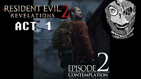 (Episode 2-ACT1) [Contemplation] Resident Evil: Revelations 2