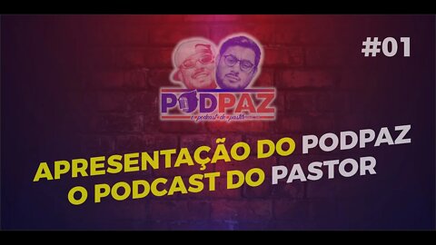 #01 O Podcast do pastor - Apresentação - Podpaz