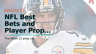 NFL Best Bets and Player Props for Week 17: J.J. Watt Cashes In