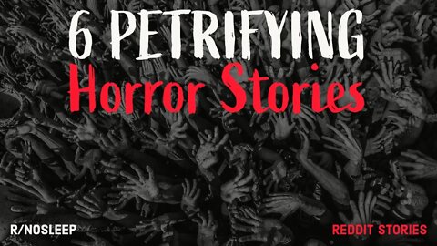 6 PETRIFYING Reddit Horror Stories From r/nosleep