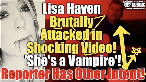 Lisa Haven Attacked in Shocking New Video! Claims 'She's a Vampire'! Reporter Has Other Intent!?