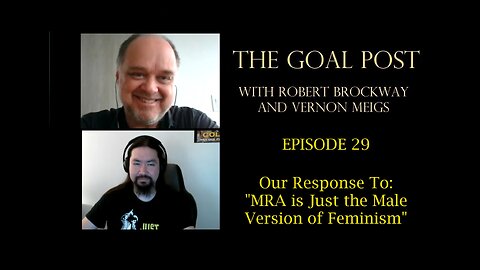 The Goal Post Episode 29 - Our Response to: "MRA is Just the Male Version of Feminism"