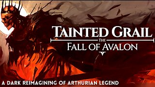 Arthurian Legend? Let's Try It! Tainted Grail: The Fall of Avalon