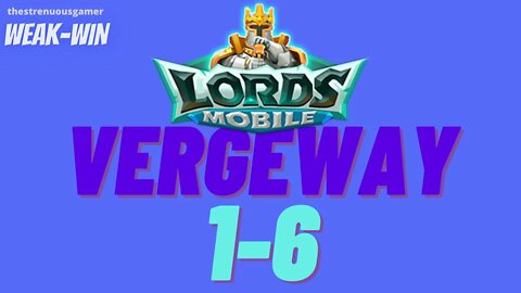 Lords Mobile: WEAK-WIN Vergeway 1-6