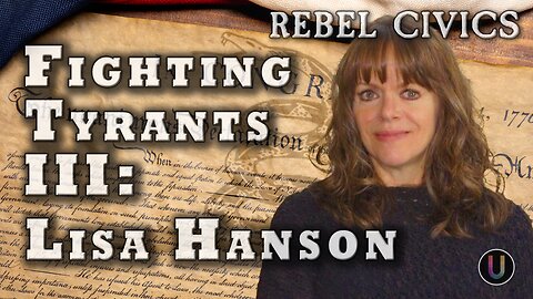 [Rebel Civics] Fighting Tyrants III: Lisa Hanson
