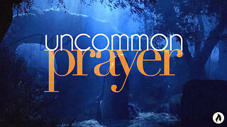 Uncommon Prayer: Part 2 - THE PRAYER ARSENAL (Full Service)