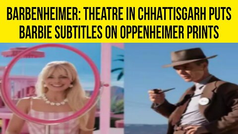 Barbenheimer - Theatre in Chhattisgarh Puts Barbie Subtitles on Oppenheimer prints