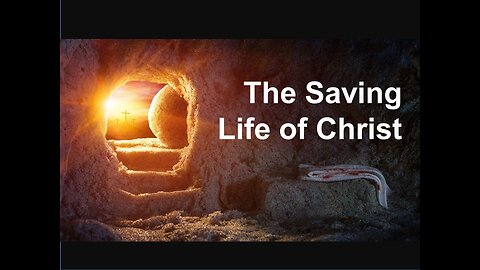 The Saving Life of Christ