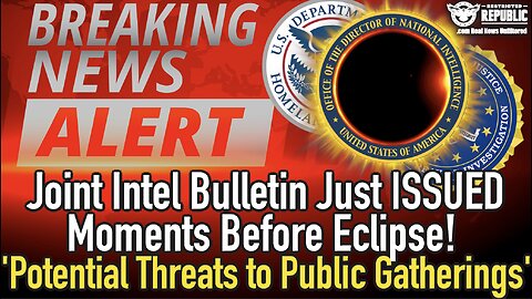Joint Intel Bulletin Just ISSUED Moments Before Eclipse! 'Potential Threats to Public Gatherings'!