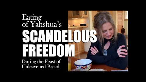 Feast of Unleavened Bread | Ye'shua's Scandalous Freedom
