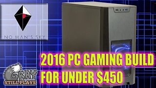 2016 Under $450 PC Gaming Computer Build For Playing No Man's Sky and Other Indie Games at 1080p!