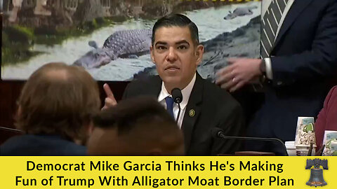 Democrat Mike Garcia Thinks He's Making Fun of Trump With Alligator Moat Border Plan