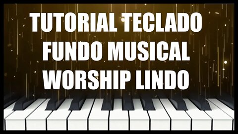 SUPER TUTORIAL TECLADO FUNDO WORSHIP MUITO LINDO
