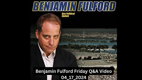 Benjamin Fulford Friday Q&A Video 05/17/2024