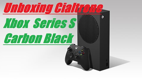 Unboxing Cialtrone - Xbox Series S Carbon Black