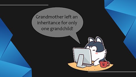 Grandmother left an inheritance for only one grandchild!