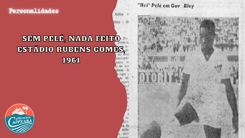 Se Pelé não jogar o dinheiro será devolvido (Estádio Rubens Gomes - 1961)