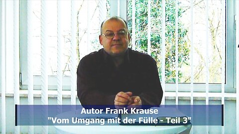 Frank Krause: Vom Umgang mit der Fülle - Teil 3 (März 2019)