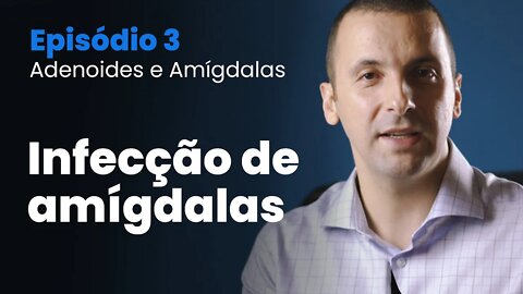 Tudo sobre Amígdalas e Adenoide | Episódio 03 - Infecção de Amígdalas