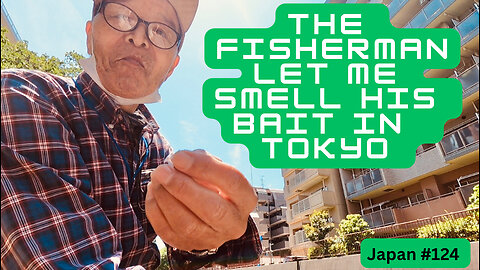 The fisherman let me smell his bait in Tokyo (video series) Japan #124