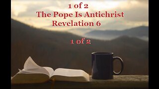 031 The Pope Is Antichrist (Revelation 6) 1 of 2