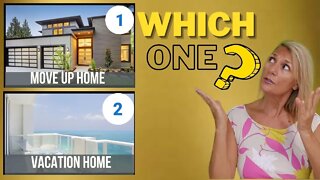 Which Home Is Right For Me- Move-Up Home or Second Home