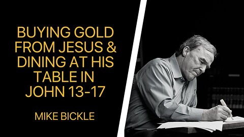 Buying Gold from Jesus and Dining at His Table in John 13-17 | Mike Bickle