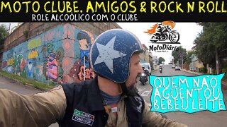 Moto Clube, AMIGOS & Rock N Roll, ROLÊ alcoólico com o CLUBE. QUEM não aguentou bebeu LEITE