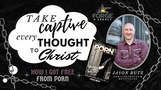Take Captive Every Thought to Christ - How I Got Free from Porn