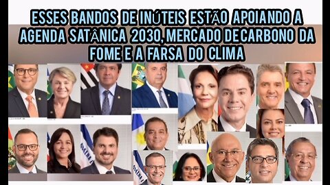 Eles apoiam a Farsa Climática, Agenda 2030 e o Mercado de Carbono da Fome POLÍTICOS MALDITOS