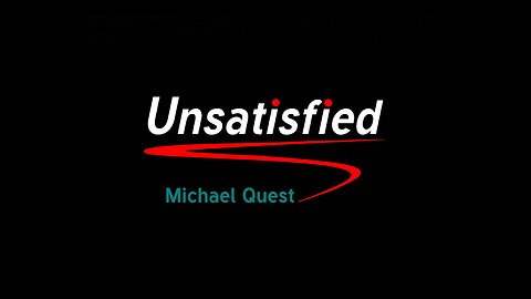 Unsatisfied -Michael Quest