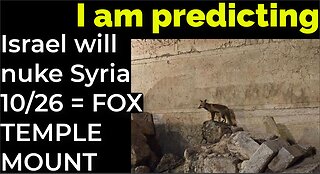 I am predicting: Israel will nuke Syria on Oct 26 = FOX AT TEMPLE MOUNT PROPHECY
