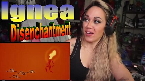 Ignea - Disenchantment - Live Streaming With JustJenReacts