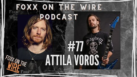 #77 Foxx on the Wire with ATTILA VOROS - The legacy of Dimebag & the future of Pantera