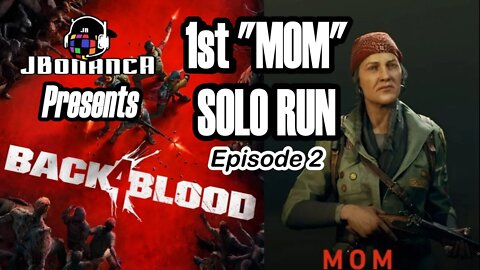 #Back4Blood - 1ST "MOM" SOLO RUN - Episode 2