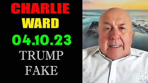 Charlie Ward BIG Intel 4-10-23 > TRUMP FAKE