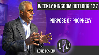 Weekly Kingdom Outlook Episode 127-Purpose of Prophecy