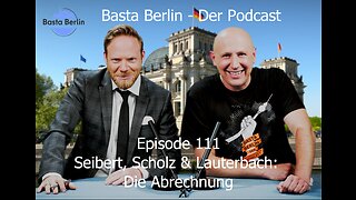 Basta Berlin (111) – Seibert, Scholz & Lauterbach: Die Abrechnung