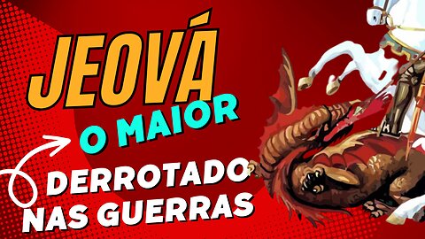 JEOVÁ - O MAIOR DERROTADO DAS GUERRAS