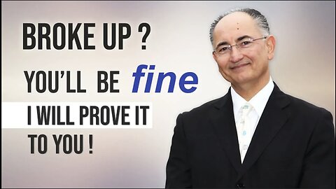 Broke-Up? You Will Be Fine, I will Prove It To You!