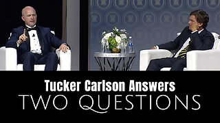Tucker Carlson Answers Two Questions